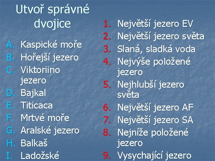 Utvoř správné 1. dvojice A. B. C. D. E. F. G. H. I. Kaspické