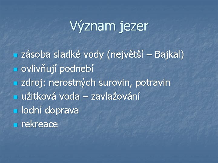 Význam jezer n n n zásoba sladké vody (největší – Bajkal) ovlivňují podnebí zdroj: