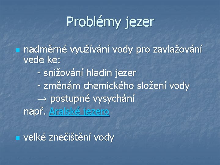 Problémy jezer n n nadměrné využívání vody pro zavlažování vede ke: - snižování hladin