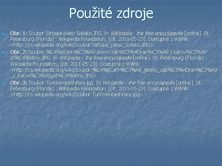 Použité zdroje n n n Obr. 1: Soubor: Strbske pleso Solisko. JPG. In Wikipedia