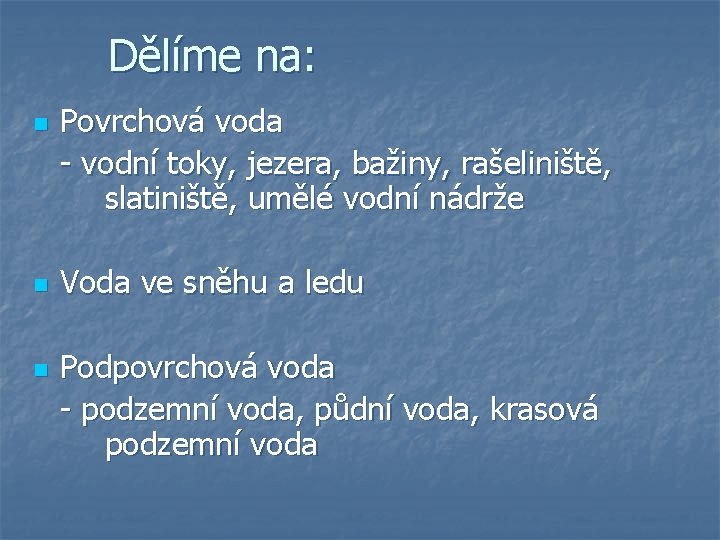 Dělíme na: n n n Povrchová voda - vodní toky, jezera, bažiny, rašeliniště, slatiniště,