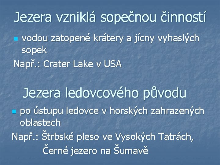 Jezera vzniklá sopečnou činností vodou zatopené krátery a jícny vyhaslých sopek Např. : Crater