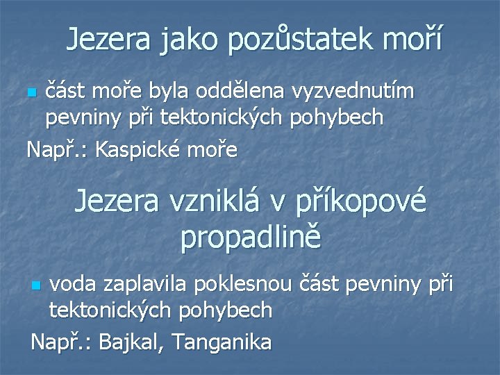 Jezera jako pozůstatek moří část moře byla oddělena vyzvednutím pevniny při tektonických pohybech Např.