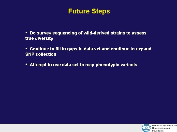 Future Steps • Do survey sequencing of wild-derived strains to assess true diversity • Future Steps • Do survey sequencing of wild-derived strains to assess true diversity •