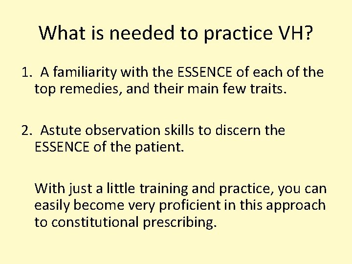 What is needed to practice VH? 1. A familiarity with the ESSENCE of each