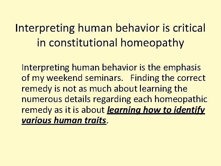 Interpreting human behavior is critical in constitutional homeopathy Interpreting human behavior is the emphasis