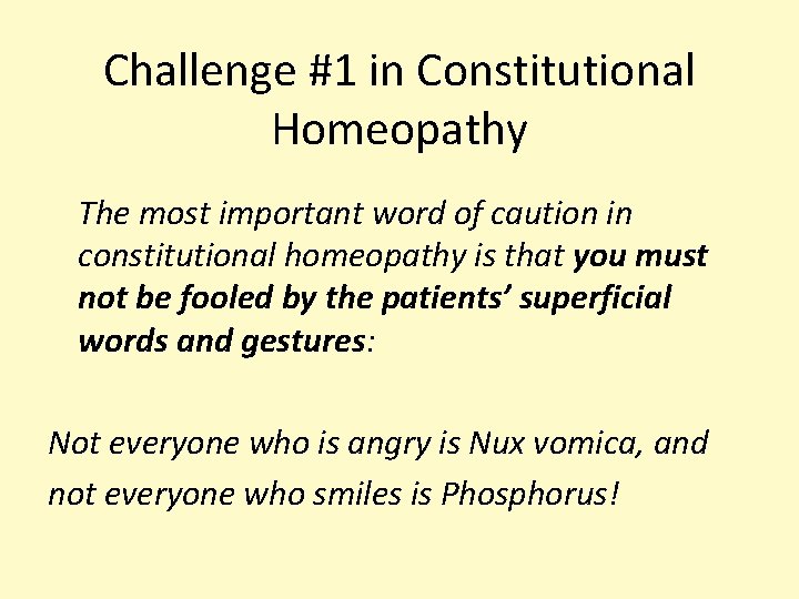 Challenge #1 in Constitutional Homeopathy The most important word of caution in constitutional homeopathy