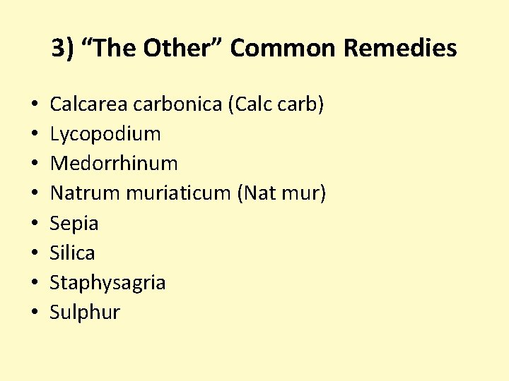 3) “The Other” Common Remedies • • Calcarea carbonica (Calc carb) Lycopodium Medorrhinum Natrum