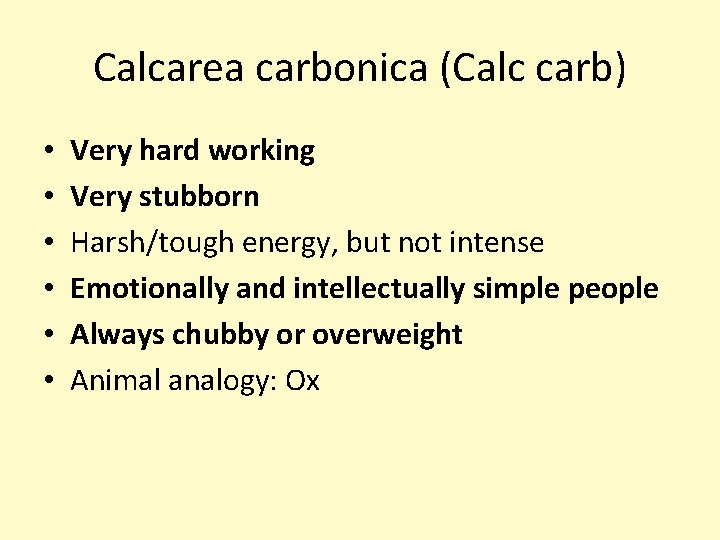 Calcarea carbonica (Calc carb) • • • Very hard working Very stubborn Harsh/tough energy,