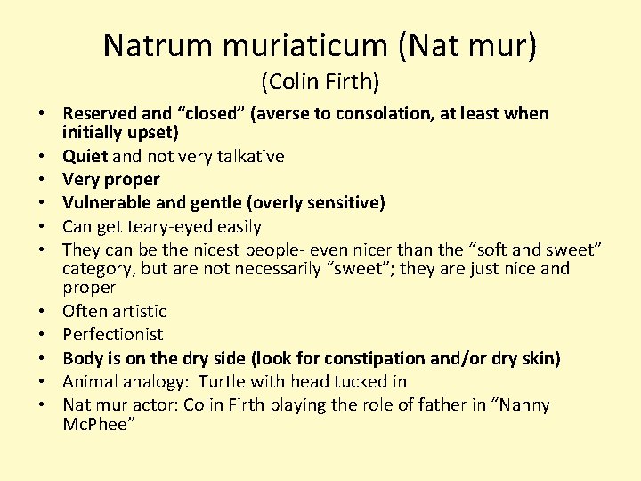 Natrum muriaticum (Nat mur) (Colin Firth) • Reserved and “closed” (averse to consolation, at