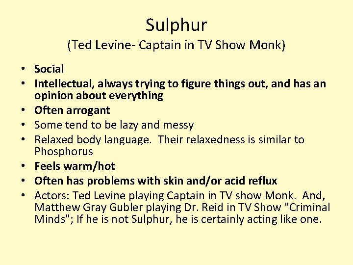 Sulphur (Ted Levine- Captain in TV Show Monk) • Social • Intellectual, always trying