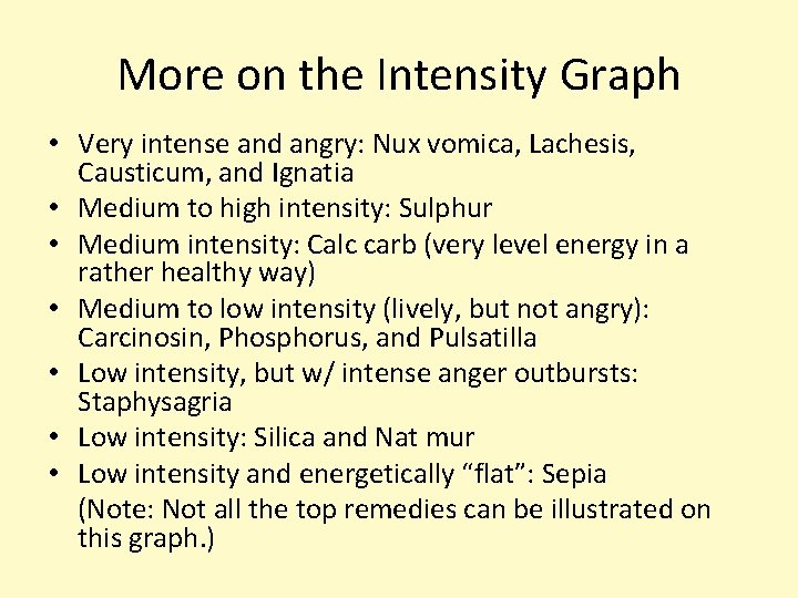 More on the Intensity Graph • Very intense and angry: Nux vomica, Lachesis, Causticum,