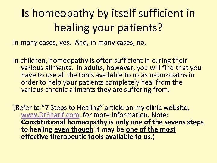 Is homeopathy by itself sufficient in healing your patients? In many cases, yes. And,