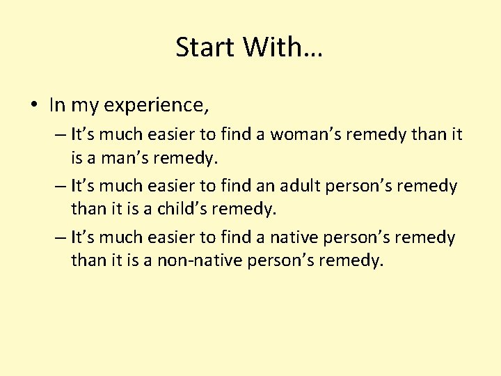 Start With… • In my experience, – It’s much easier to find a woman’s