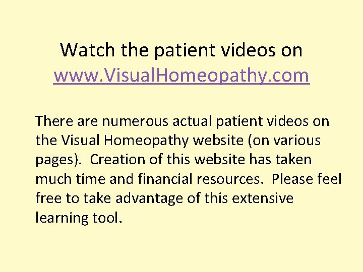 Watch the patient videos on www. Visual. Homeopathy. com There are numerous actual patient