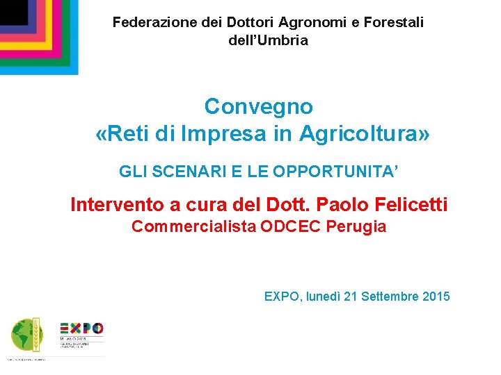 Federazione dei Dottori Agronomi e Forestali dell’Umbria Convegno «Reti di Impresa in Agricoltura» GLI
