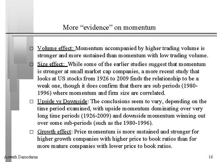 More “evidence” on momentum � � Volume effect: Momentum accompanied by higher trading volume