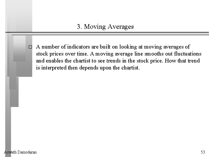 3. Moving Averages � A number of indicators are built on looking at moving