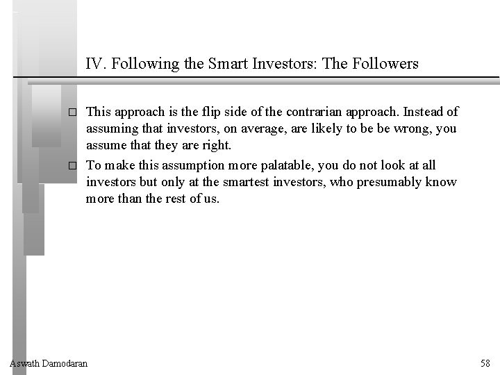 IV. Following the Smart Investors: The Followers � � This approach is the flip