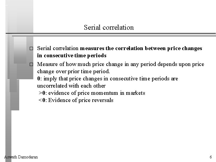 Serial correlation � � Serial correlation measures the correlation between price changes in consecutive