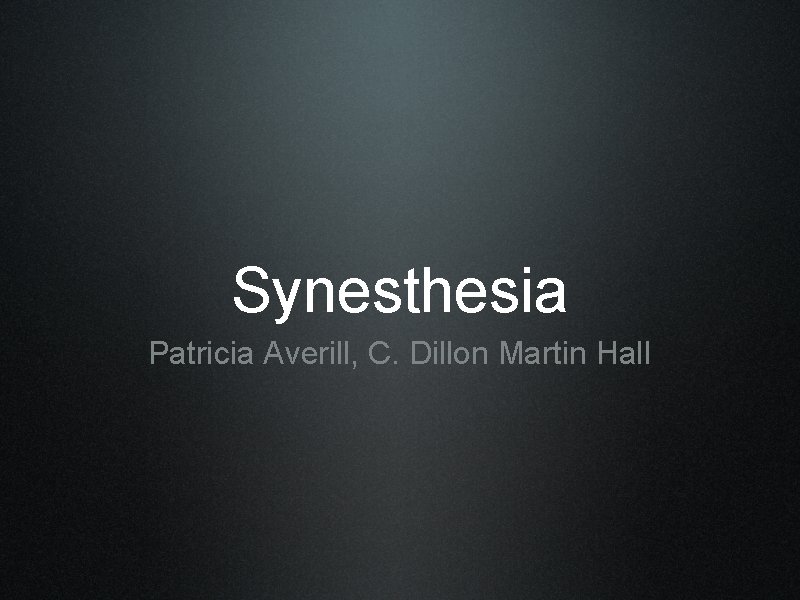 Synesthesia Patricia Averill, C. Dillon Martin Hall 