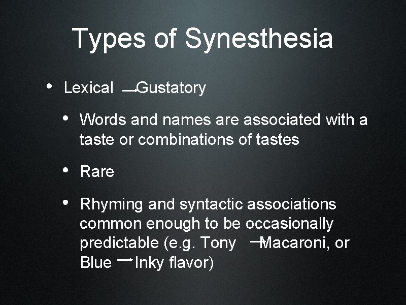 Types of Synesthesia • Lexical Gustatory • Words and names are associated with a