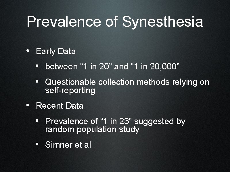 Prevalence of Synesthesia • Early Data • between “ 1 in 20” and “