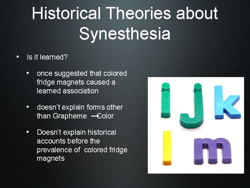 Historical Theories about Synesthesia • Is it learned? • once suggested that colored fridge