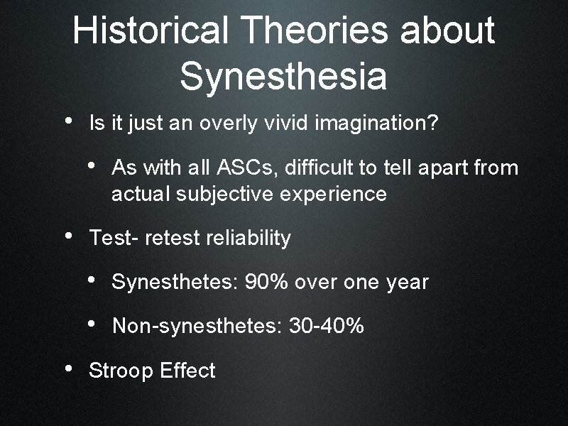 Historical Theories about Synesthesia • Is it just an overly vivid imagination? • As