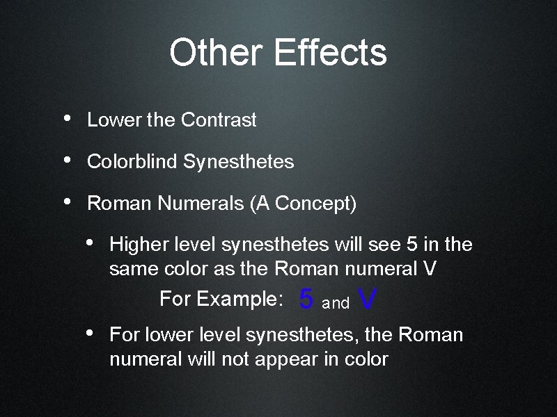 Other Effects • Lower the Contrast • Colorblind Synesthetes • Roman Numerals (A Concept)