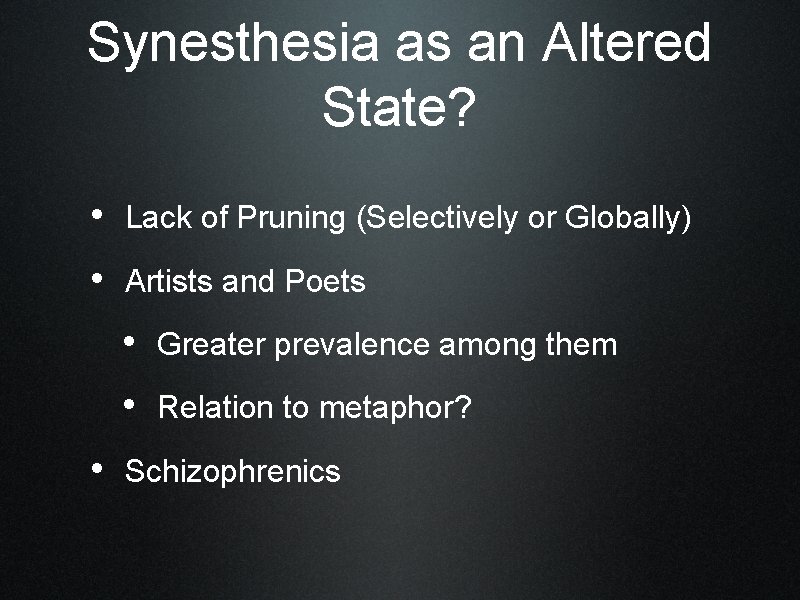 Synesthesia as an Altered State? • Lack of Pruning (Selectively or Globally) • Artists
