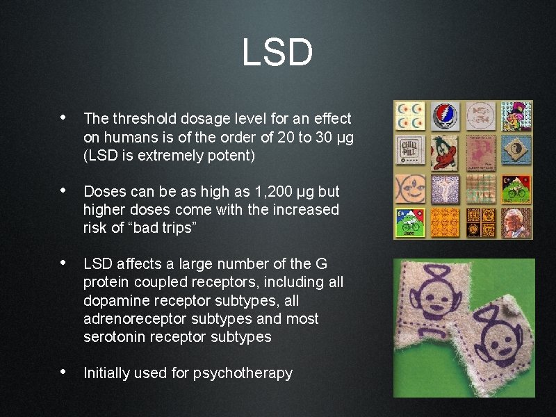 LSD • The threshold dosage level for an effect on humans is of the