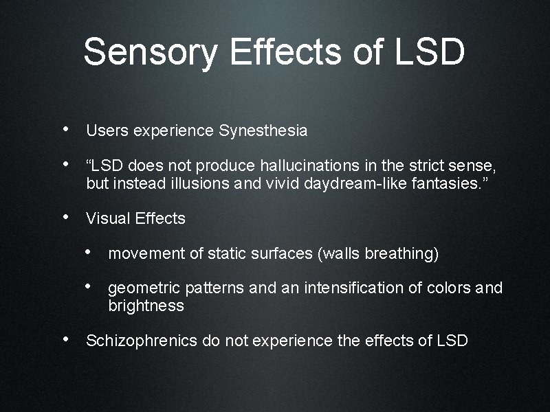 Sensory Effects of LSD • Users experience Synesthesia • “LSD does not produce hallucinations
