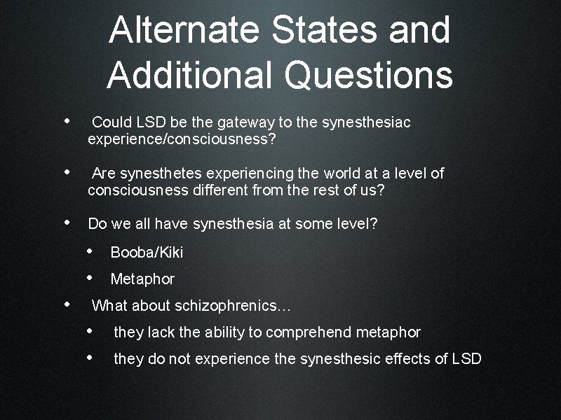 Alternate States and Additional Questions • Could LSD be the gateway to the synesthesiac