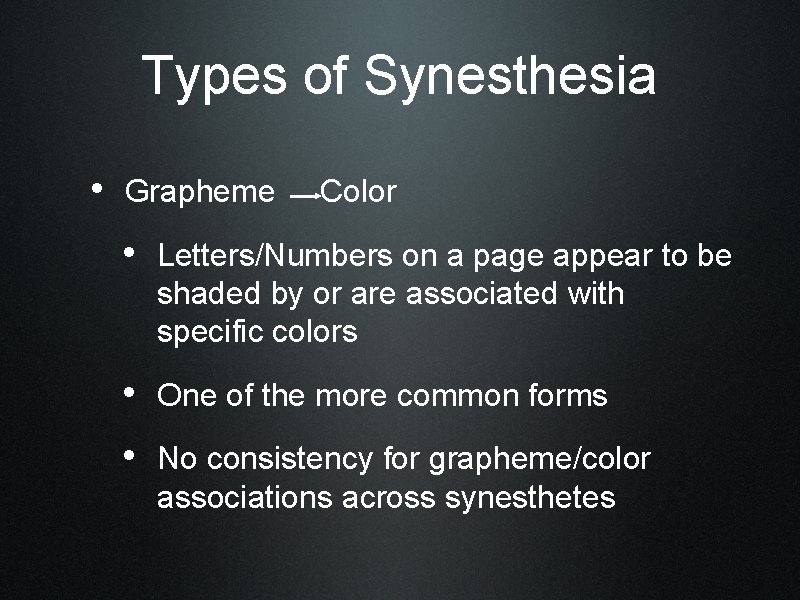 Types of Synesthesia • Grapheme Color • Letters/Numbers on a page appear to be