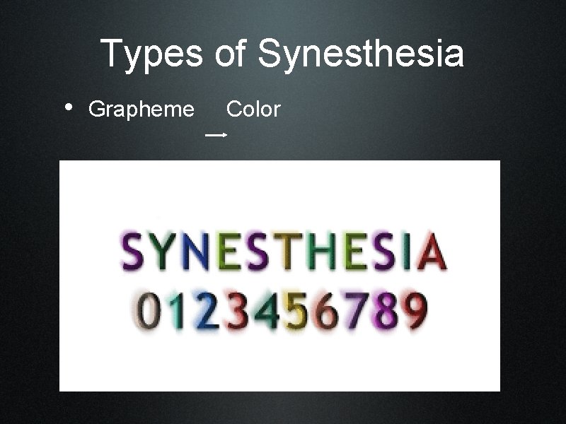 Types of Synesthesia • Grapheme Color 