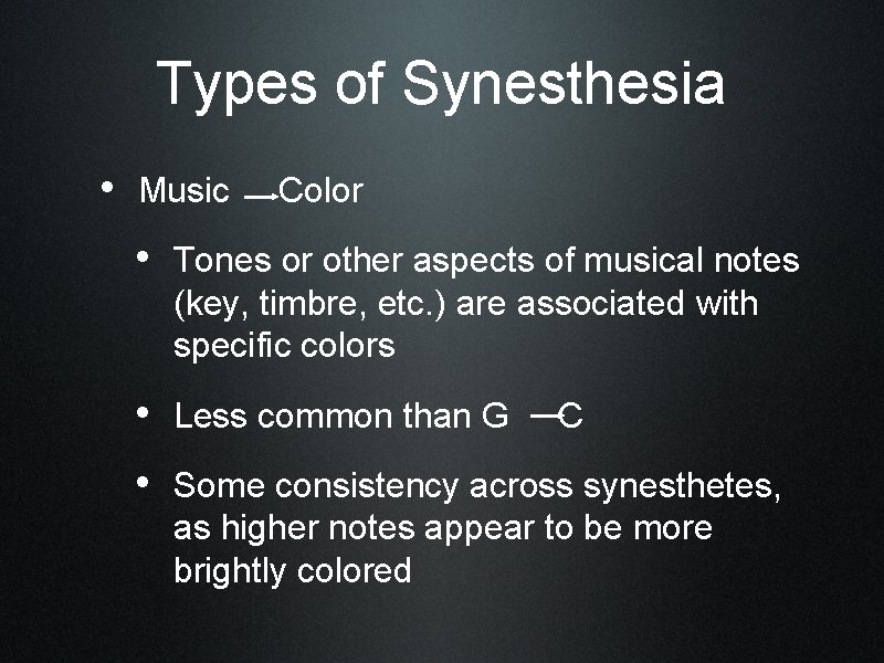 Types of Synesthesia • Music Color • Tones or other aspects of musical notes
