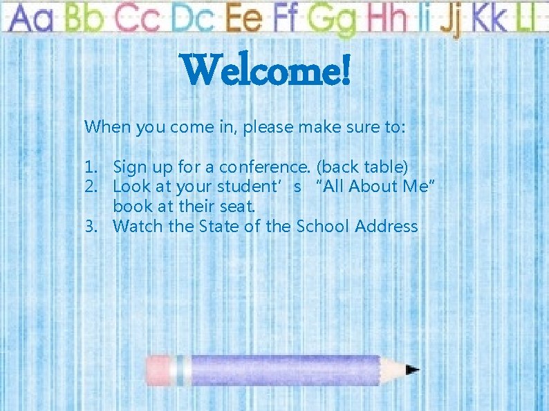 Welcome! When you come in, please make sure to: 1. Sign up for a