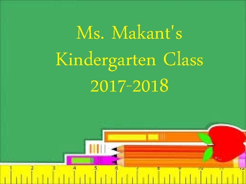 Ms. Makant's Kindergarten Class 2017 -2018 