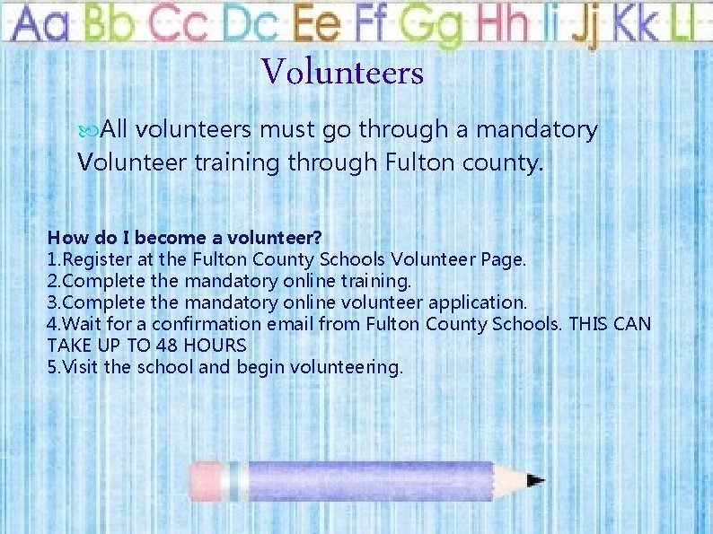 Volunteers All volunteers must go through a mandatory Volunteer training through Fulton county. How