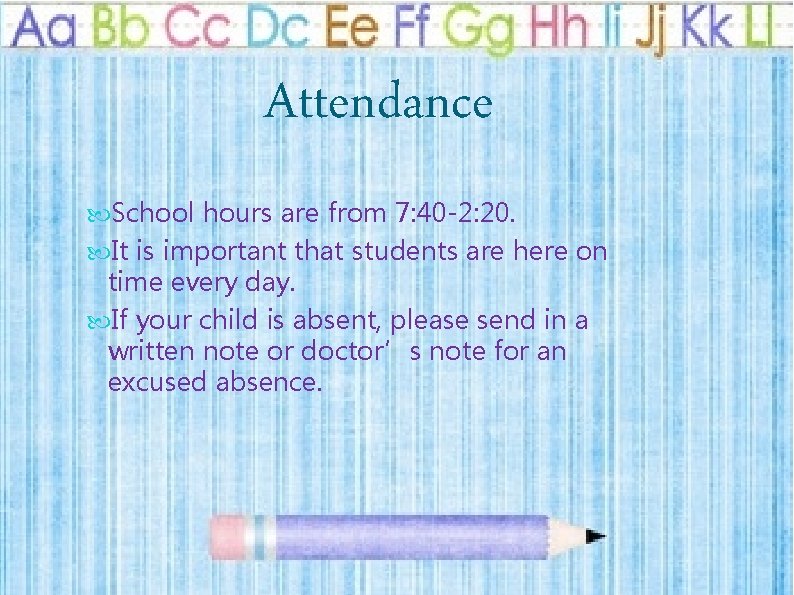 Attendance School hours are from 7: 40 -2: 20. It is important that students
