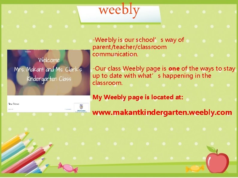 weebly -Weebly is our school’s way of parent/teacher/classroom communication. -Our class Weebly page is