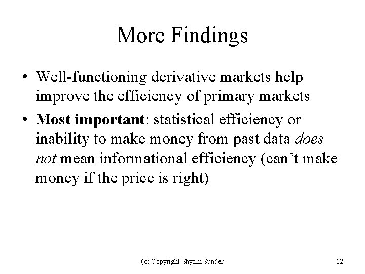 More Findings • Well-functioning derivative markets help improve the efficiency of primary markets •