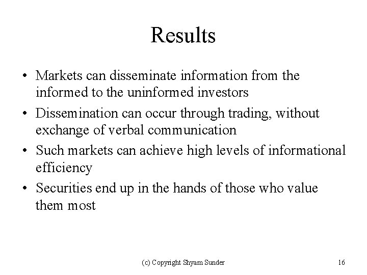 Results • Markets can disseminate information from the informed to the uninformed investors •