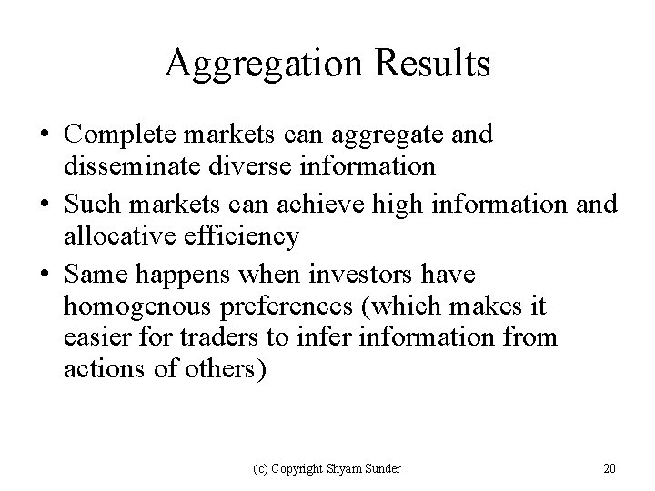 Aggregation Results • Complete markets can aggregate and disseminate diverse information • Such markets