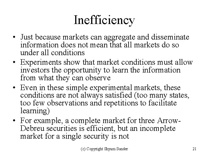 Inefficiency • Just because markets can aggregate and disseminate information does not mean that