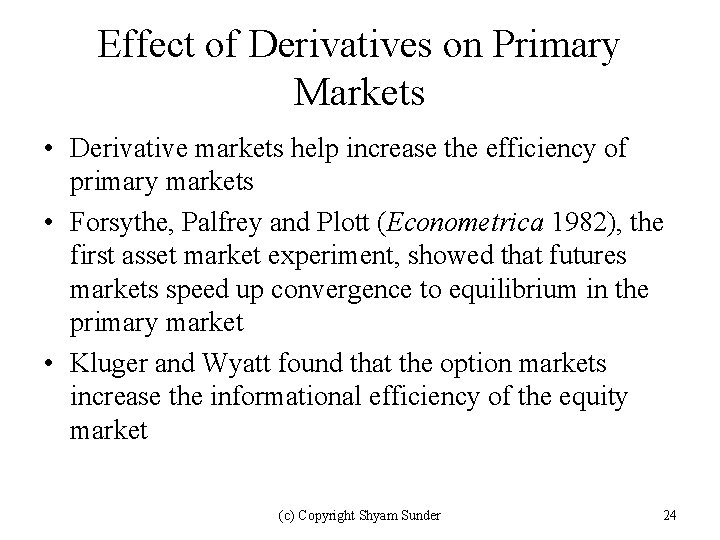 Effect of Derivatives on Primary Markets • Derivative markets help increase the efficiency of