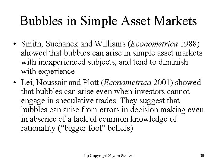 Bubbles in Simple Asset Markets • Smith, Suchanek and Williams (Econometrica 1988) showed that