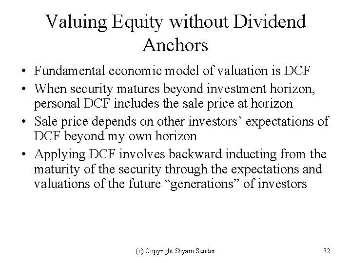 Valuing Equity without Dividend Anchors • Fundamental economic model of valuation is DCF •
