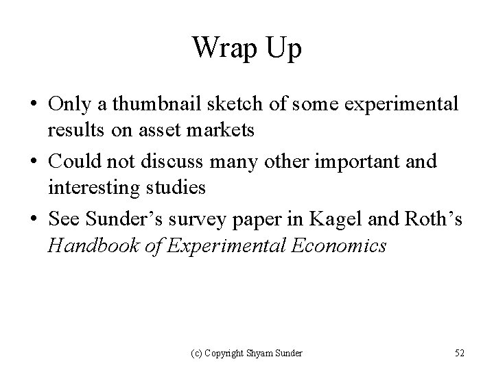 Wrap Up • Only a thumbnail sketch of some experimental results on asset markets